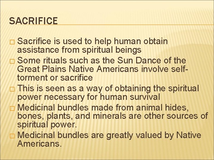 SACRIFICE � Sacrifice is used to help human obtain assistance from spiritual beings �