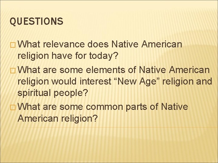 QUESTIONS � What relevance does Native American religion have for today? � What are