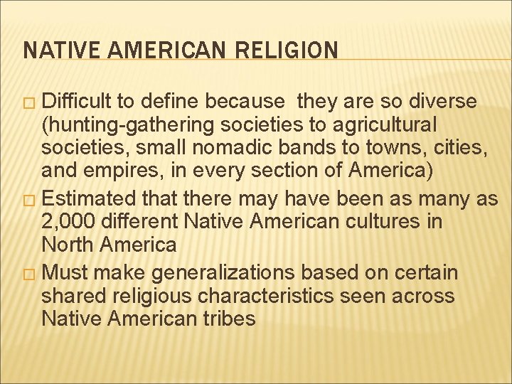 NATIVE AMERICAN RELIGION � Difficult to define because they are so diverse (hunting-gathering societies