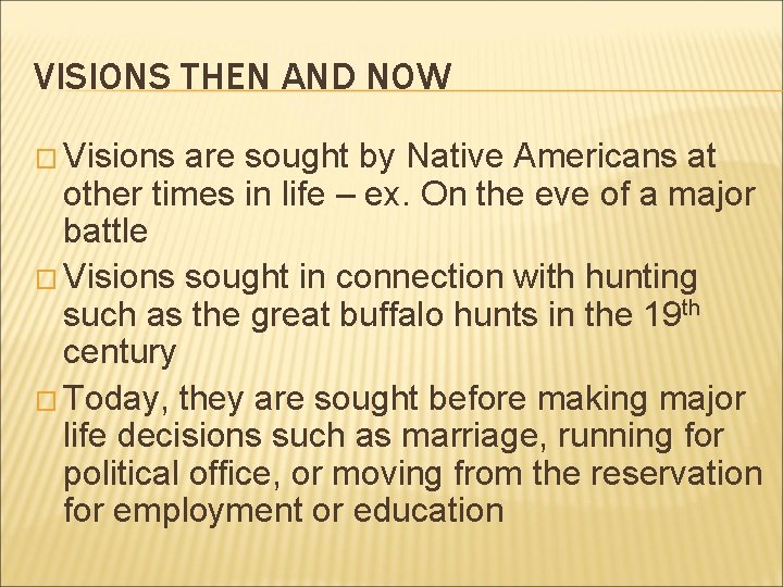 VISIONS THEN AND NOW � Visions are sought by Native Americans at other times