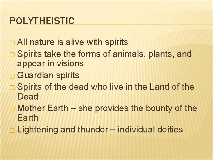 POLYTHEISTIC � All nature is alive with spirits � Spirits take the forms of