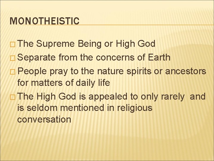 MONOTHEISTIC � The Supreme Being or High God � Separate from the concerns of