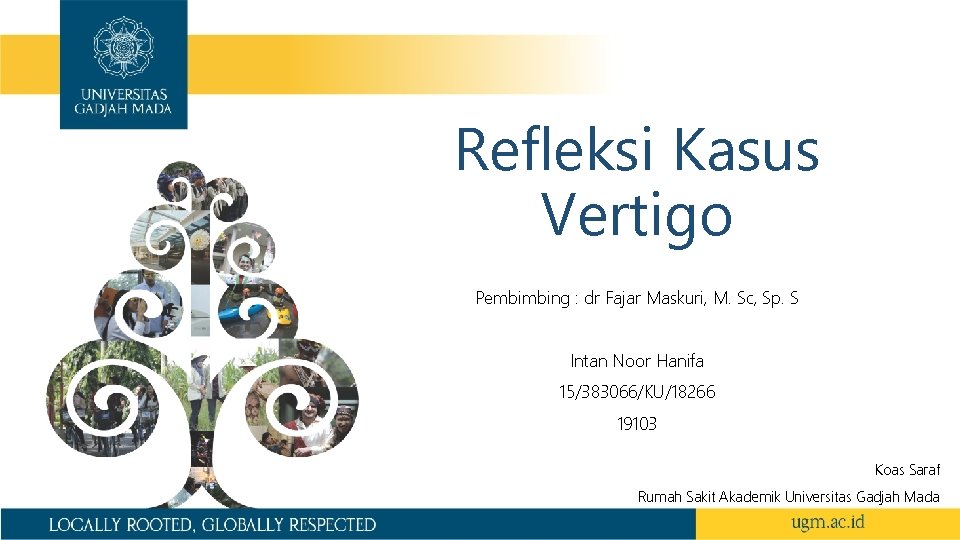 Refleksi Kasus Vertigo Pembimbing : dr Fajar Maskuri, M. Sc, Sp. S Intan Noor