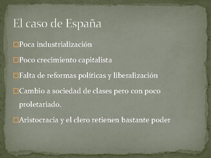 El caso de España �Poca industrialización �Poco crecimiento capitalista �Falta de reformas políticas y