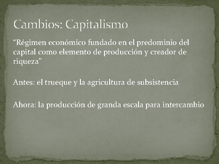 Cambios: Capitalismo “Régimen económico fundado en el predominio del capital como elemento de producción