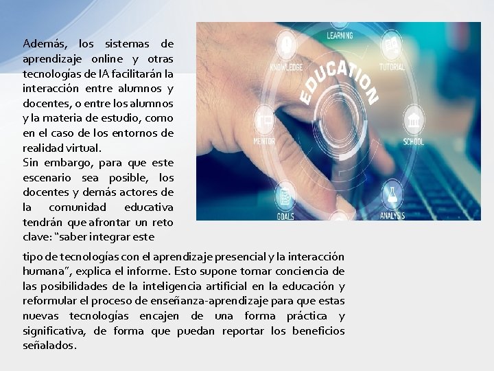 Además, los sistemas de aprendizaje online y otras tecnologías de IA facilitarán la interacción