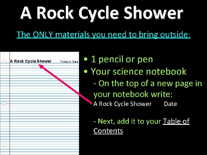 A Rock Cycle Shower The ONLY materials you need to bring outside: A Rock