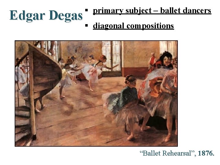 Edgar Degas § primary subject – ballet dancers § diagonal compositions “Ballet Rehearsal”, 1876.