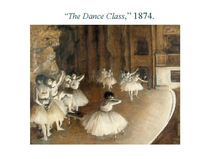 “The Dance Class, ” 1874. 
