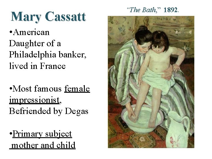 Mary Cassatt • American Daughter of a Philadelphia banker, lived in France • Most