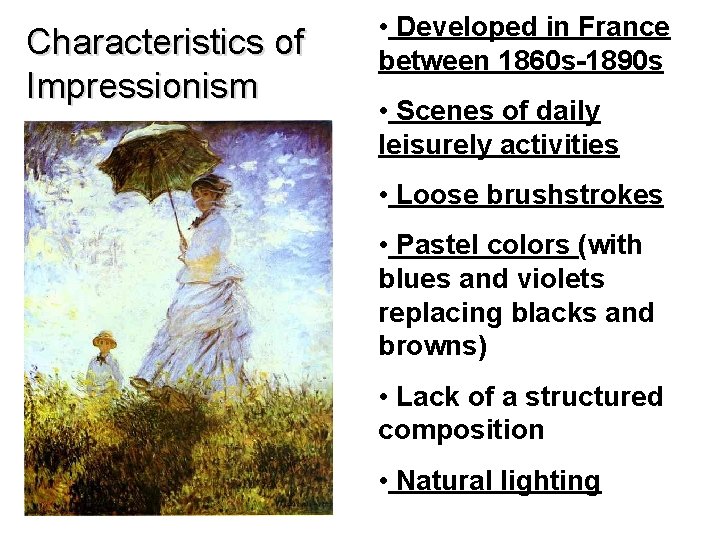 Characteristics of Impressionism • Developed in France between 1860 s-1890 s • Scenes of