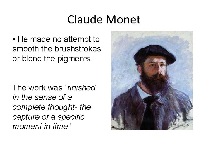 Claude Monet • He made no attempt to smooth the brushstrokes or blend the