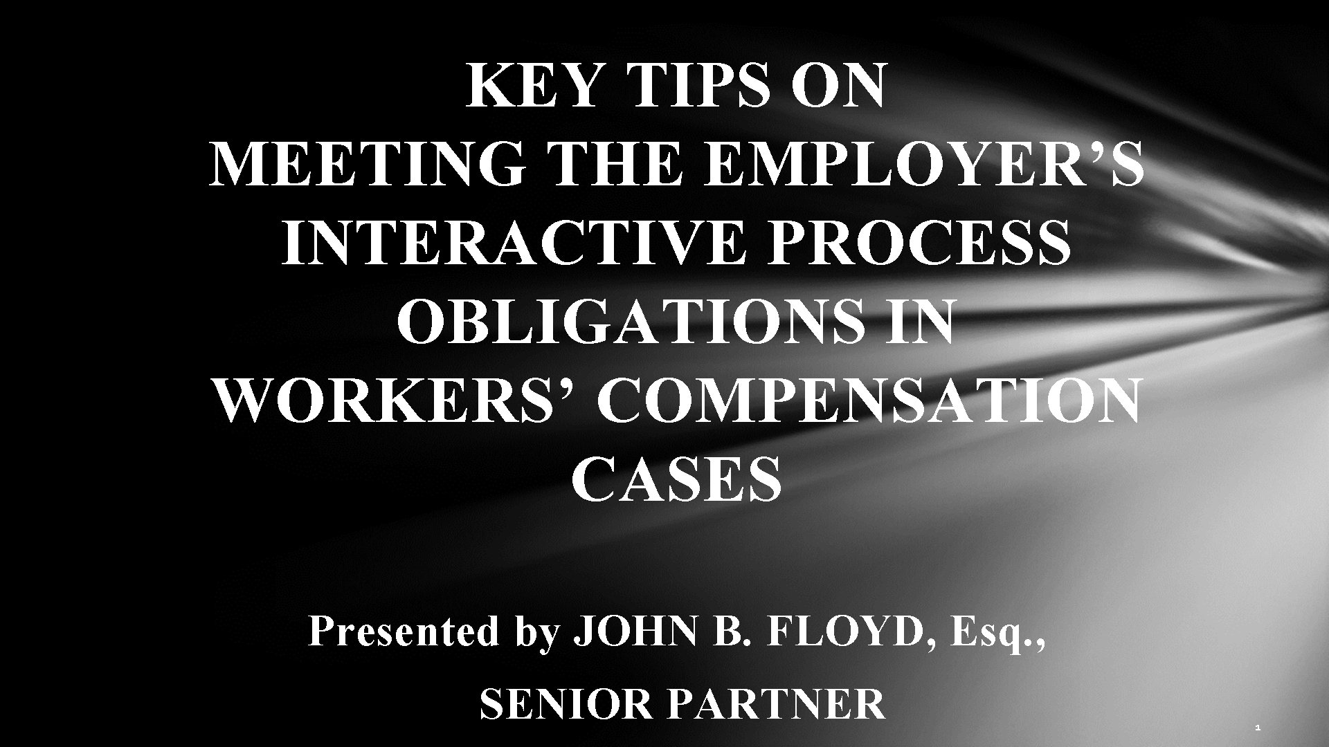 KEY TIPS ON MEETING THE EMPLOYER’S INTERACTIVE PROCESS OBLIGATIONS IN WORKERS’ COMPENSATION CASES Presented