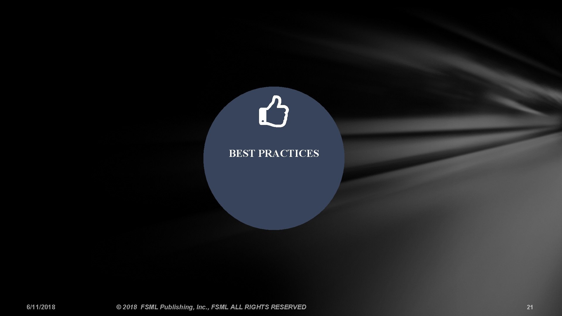 BEST PRACTICES 6/11/2018 © 2018 FSML Publishing, Inc. , FSML ALL RIGHTS RESERVED 21