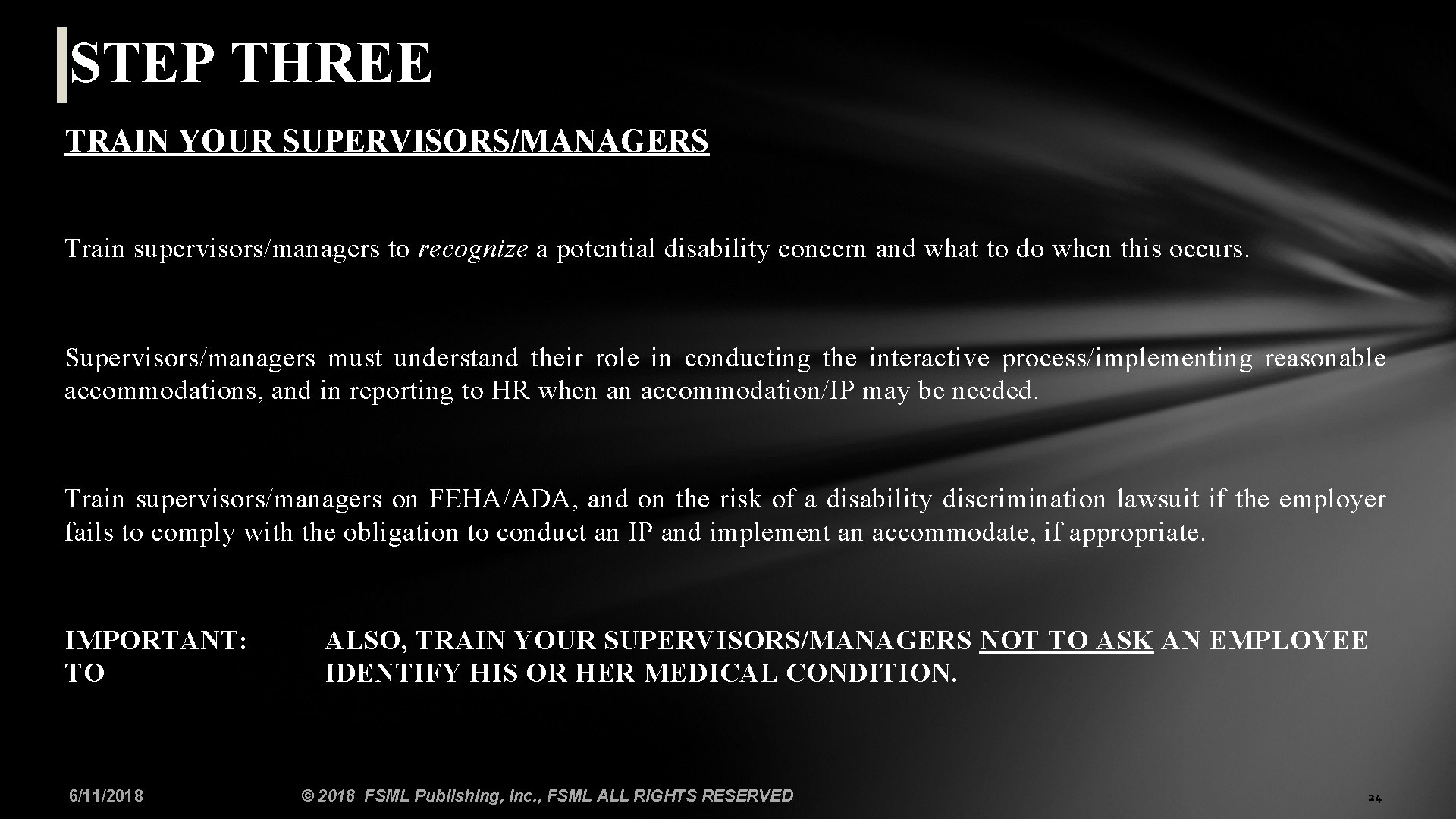 STEP THREE TRAIN YOUR SUPERVISORS/MANAGERS Train supervisors/managers to recognize a potential disability concern and