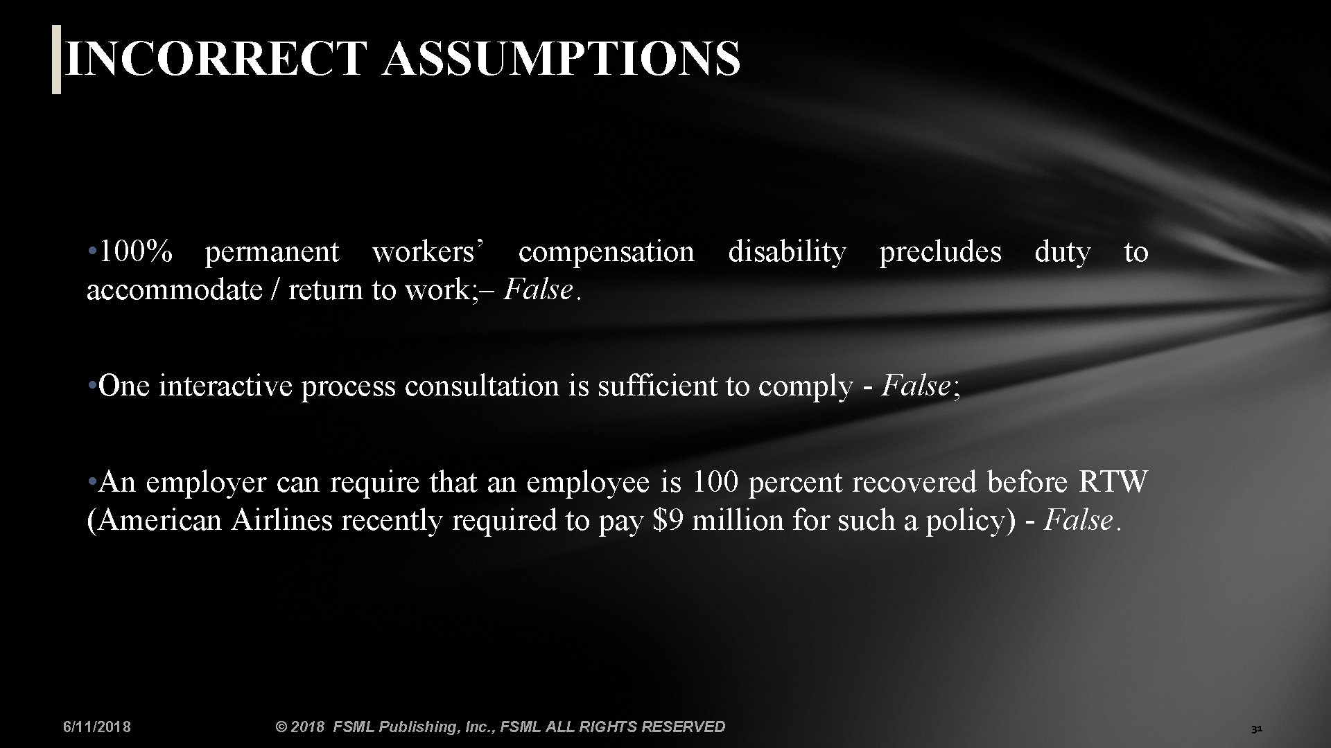 INCORRECT ASSUMPTIONS • 100% permanent workers’ compensation accommodate / return to work; – False.