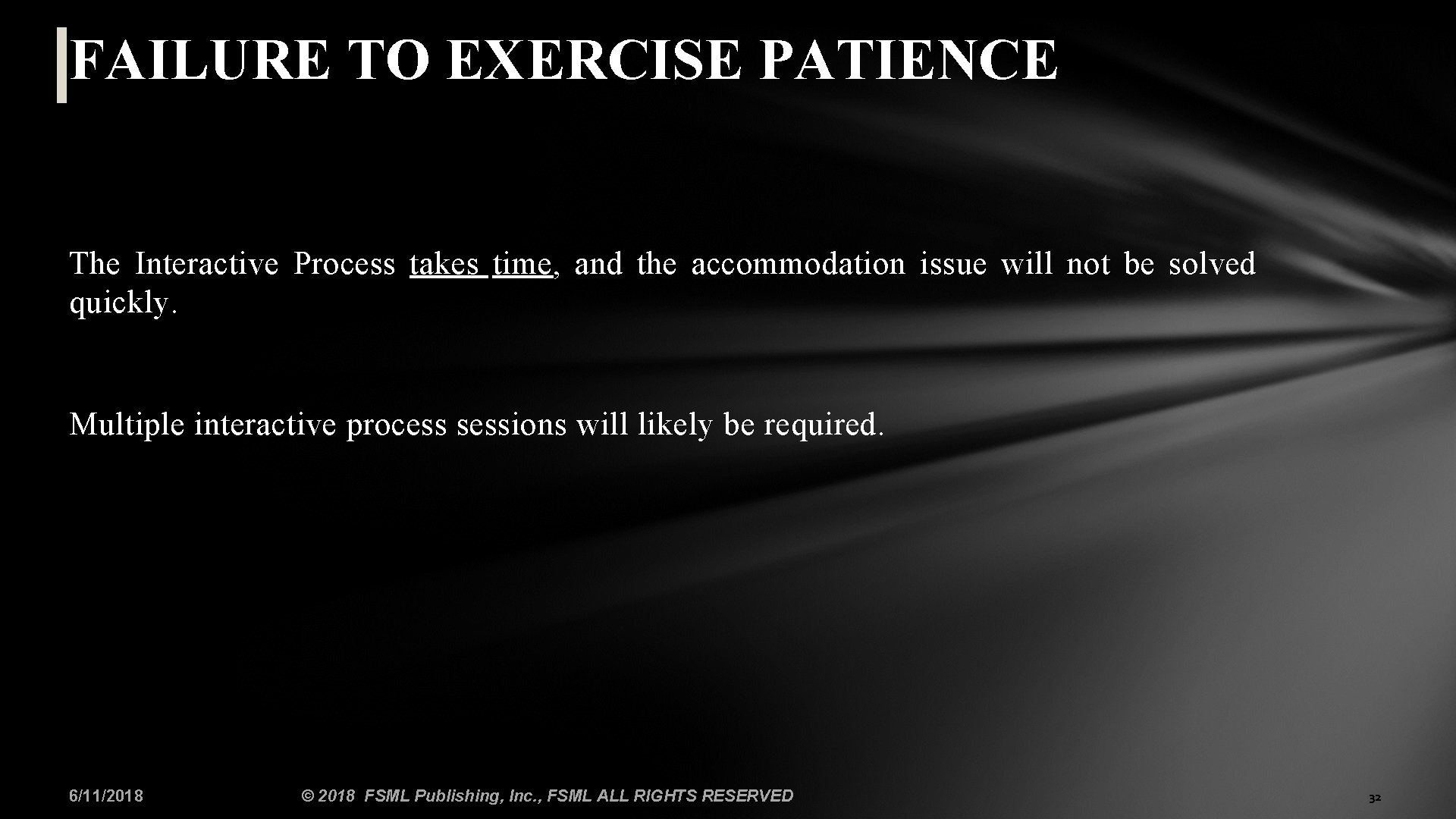 FAILURE TO EXERCISE PATIENCE The Interactive Process takes time, and the accommodation issue will