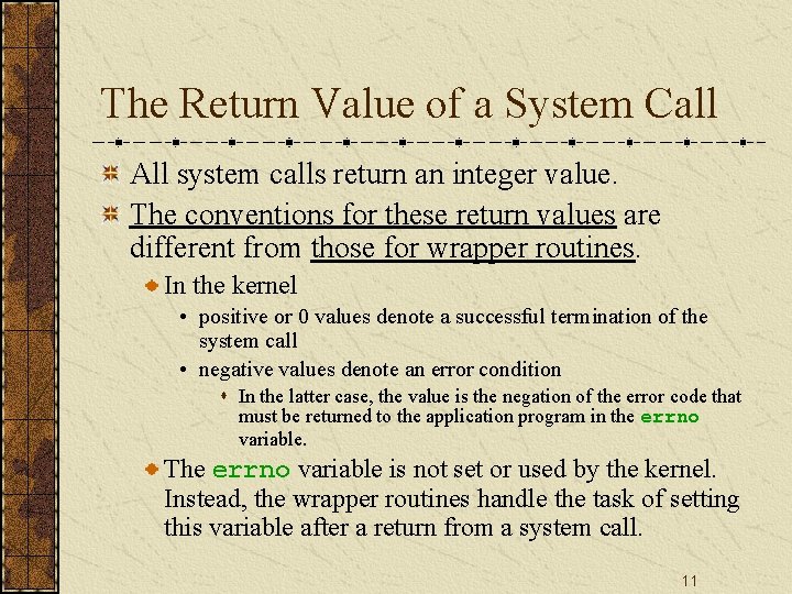 The Return Value of a System Call All system calls return an integer value.