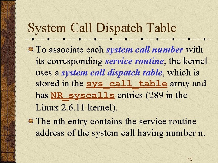 System Call Dispatch Table To associate each system call number with its corresponding service