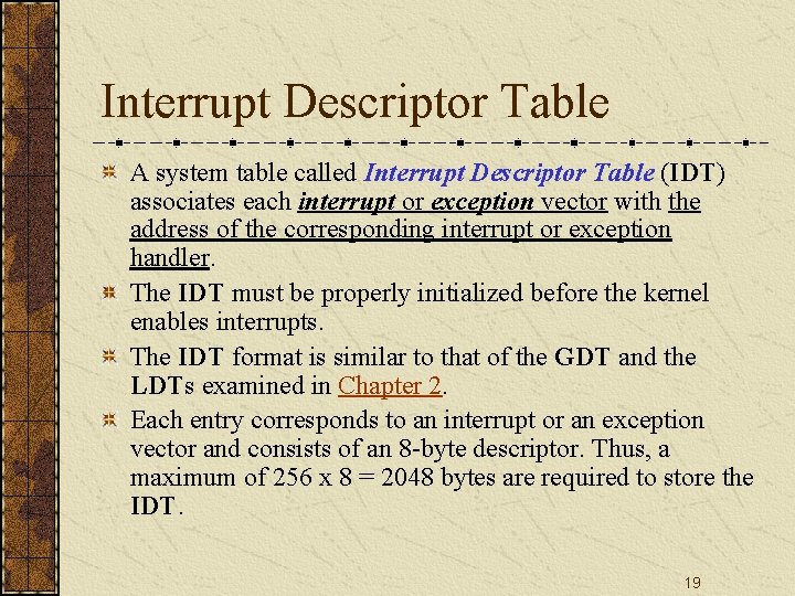 Interrupt Descriptor Table A system table called Interrupt Descriptor Table (IDT) associates each interrupt