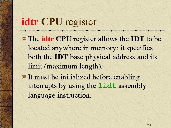 idtr CPU register The idtr CPU register allows the IDT to be located anywhere