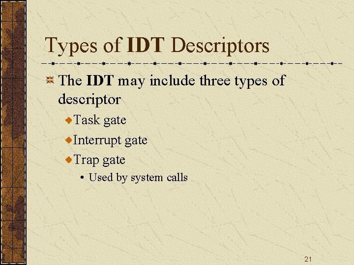 Types of IDT Descriptors The IDT may include three types of descriptor Task gate