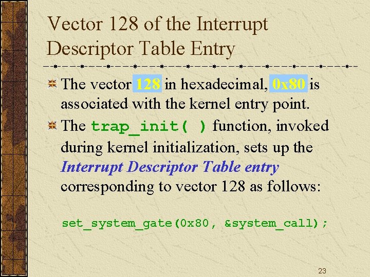 Vector 128 of the Interrupt Descriptor Table Entry The vector 128 in hexadecimal, 0