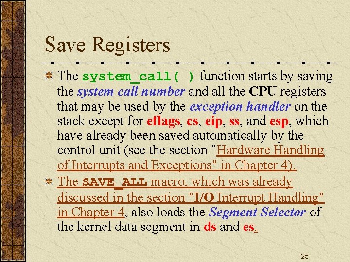 Save Registers The system_call( ) function starts by saving the system call number and