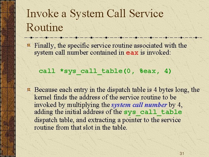 Invoke a System Call Service Routine Finally, the specific service routine associated with the