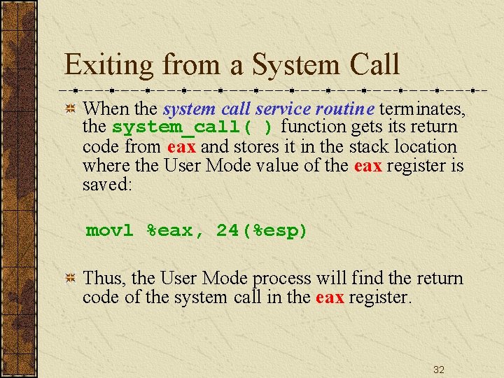 Exiting from a System Call When the system call service routine terminates, the system_call(