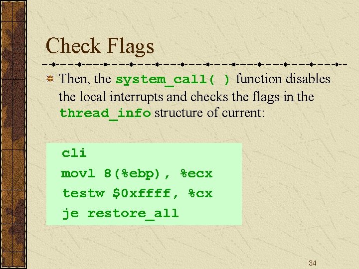 Check Flags Then, the system_call( ) function disables the local interrupts and checks the