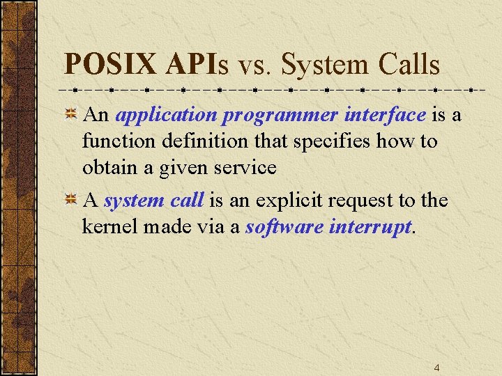 POSIX APIs vs. System Calls An application programmer interface is a function definition that