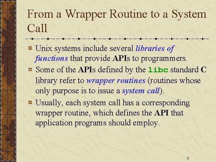 From a Wrapper Routine to a System Call Unix systems include several libraries of