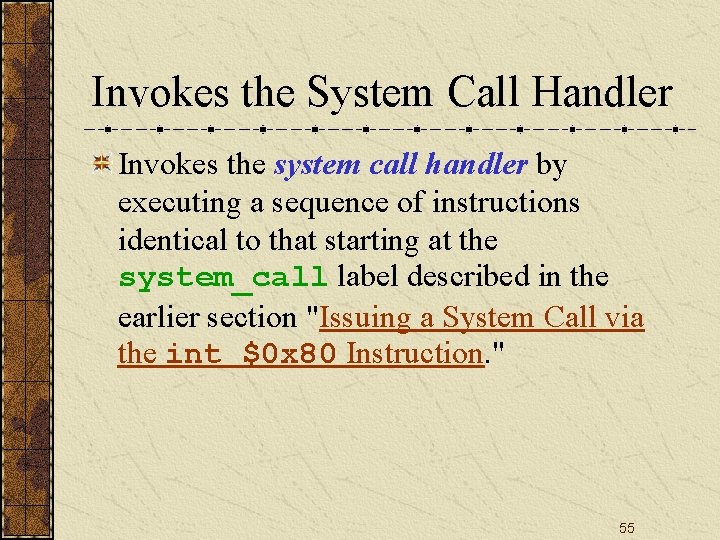 Invokes the System Call Handler Invokes the system call handler by executing a sequence