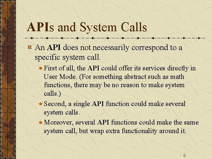 APIs and System Calls An API does not necessarily correspond to a specific system