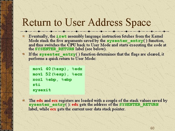 Return to User Address Space Eventually, the iret assembly language instruction fetches from the