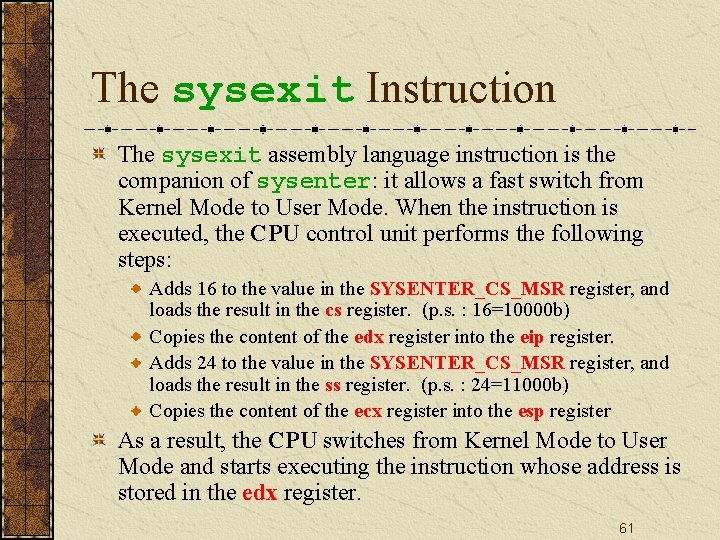 The sysexit Instruction The sysexit assembly language instruction is the companion of sysenter: it