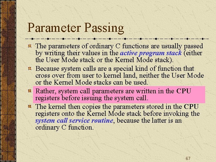 Parameter Passing The parameters of ordinary C functions are usually passed by writing their