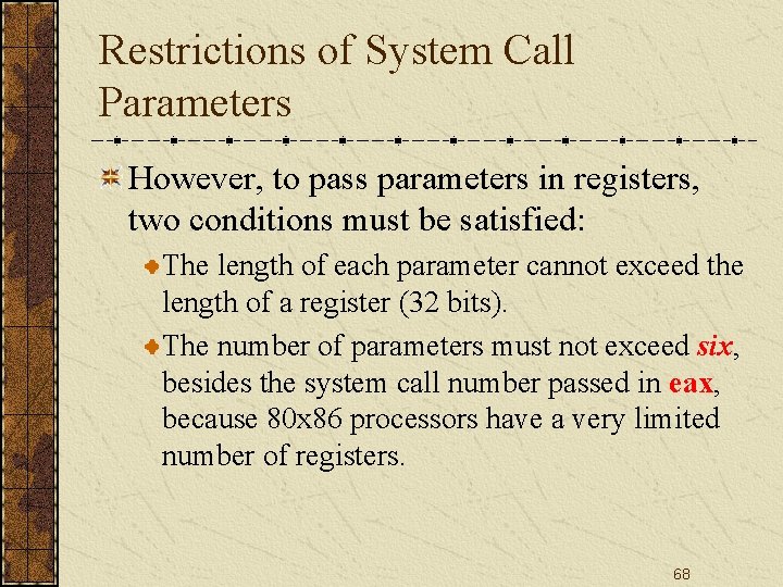 Restrictions of System Call Parameters However, to pass parameters in registers, two conditions must