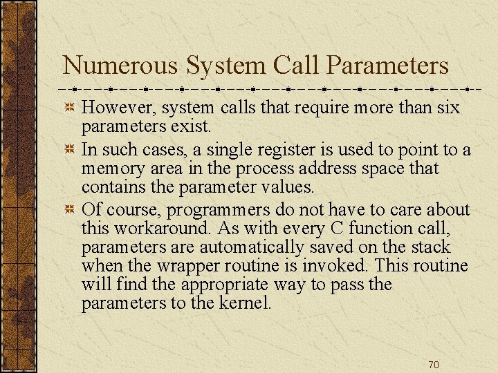 Numerous System Call Parameters However, system calls that require more than six parameters exist.