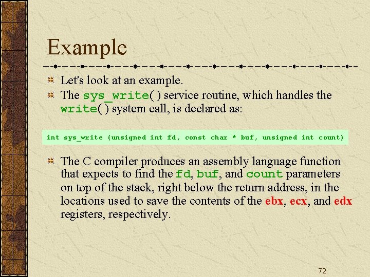 Example Let's look at an example. The sys_write( ) service routine, which handles the