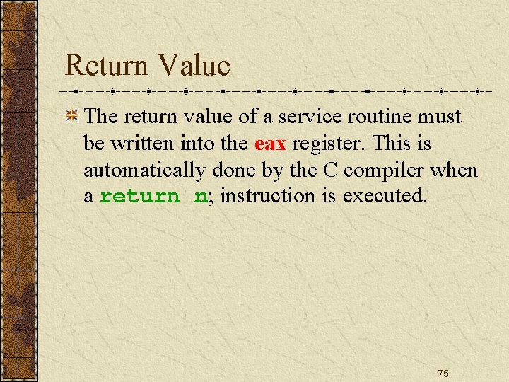 Return Value The return value of a service routine must be written into the