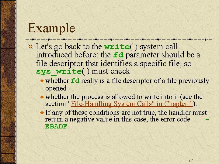 Example Let's go back to the write( ) system call introduced before: the fd
