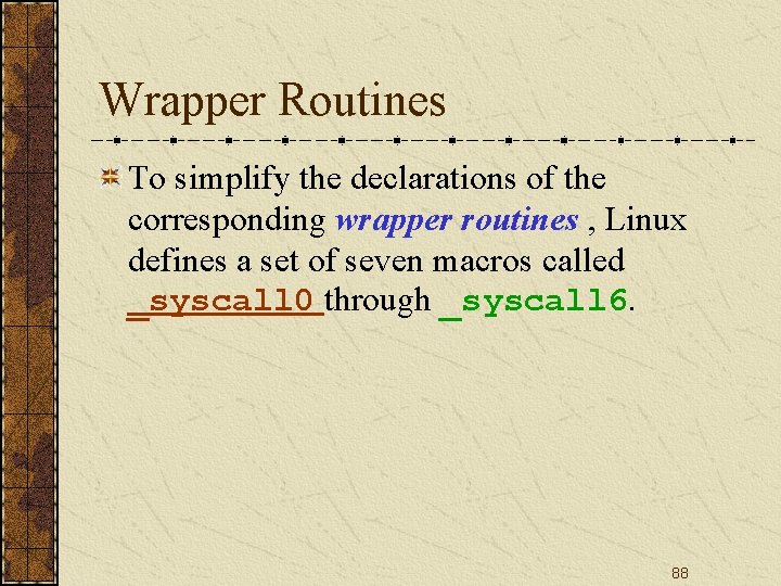 Wrapper Routines To simplify the declarations of the corresponding wrapper routines , Linux defines