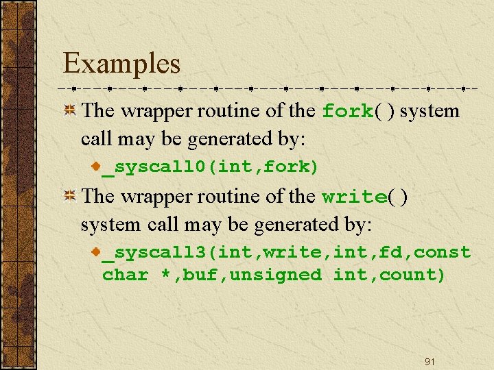 Examples The wrapper routine of the fork( ) system call may be generated by: