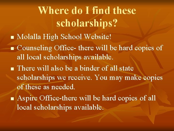 Where do I find these scholarships? n n Molalla High School Website! Counseling Office-