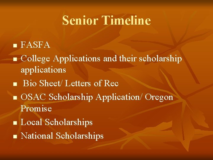 Senior Timeline n n n FASFA College Applications and their scholarship applications Bio Sheet/