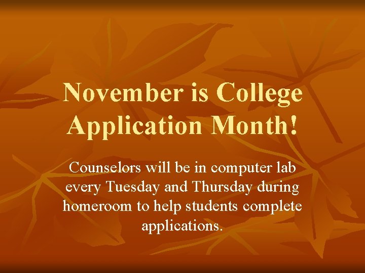 November is College Application Month! Counselors will be in computer lab every Tuesday and