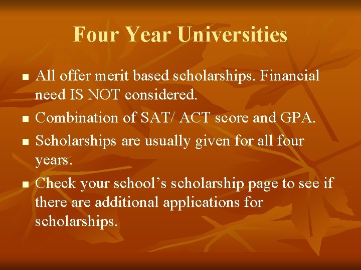 Four Year Universities n n All offer merit based scholarships. Financial need IS NOT
