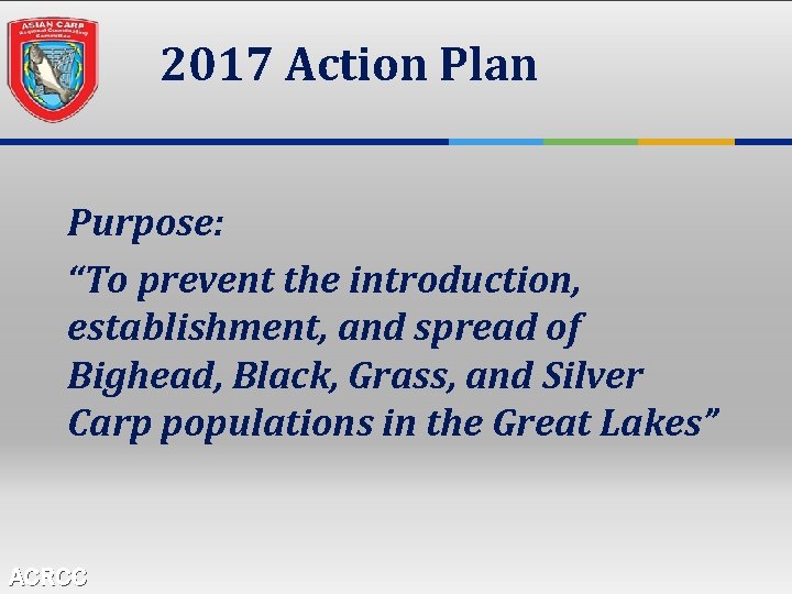 2017 Action Plan Purpose: “To prevent the introduction, establishment, and spread of Bighead, Black,
